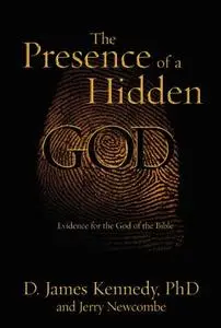 The Presence of a Hidden God: Evidence for the God of the Bible