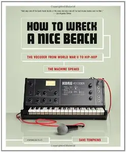 How to Wreck a Nice Beach: The Vocoder from World War II to Hip-Hop, The Machine Speaks