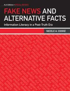 Fake News and Alternative Facts: Information Literacy in a Post-Truth Era