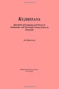 Kujibizana: Questions of Language and Power in Nineteenth- and Twentieth-Century Poetry in Kishwahili (African Series, 4)