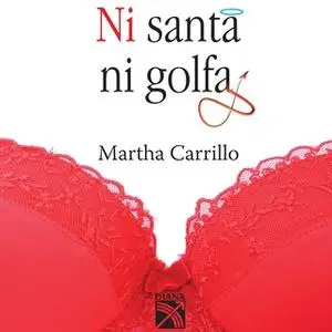 «Ni santa ni golfa» by Martha Carrillo