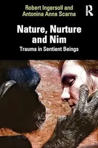 Trauma in Sentient Beings: Nature, Nurture and Nim