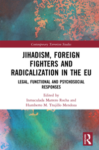 Jihadism, Foreign Fighters and Radicalization in the EU : Legal, Functional and Psychosocial Responses