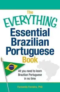 «The Everything Essential Brazilian Portuguese Book: All You Need to Learn Brazilian Portuguese in No Time!» by Fernanda