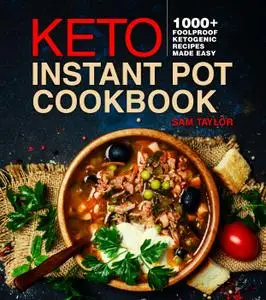 Keto Instant Pot Cookbook: 1000+ Foolproof Recipes Made Easy