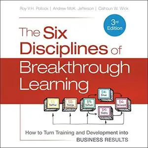 The Six Disciplines of Breakthrough Learning: How to Turn Training and Development into Business Results [Audiobook]