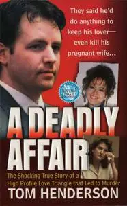 A Deadly Affair: The Shocking True Story of a High Profile Love Triangle that Led to Murder (repost)