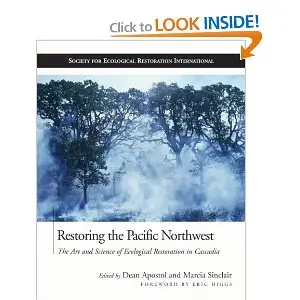 Restoring the Pacific Northwest: The Art and Science of Ecological Restoration in Cascadia