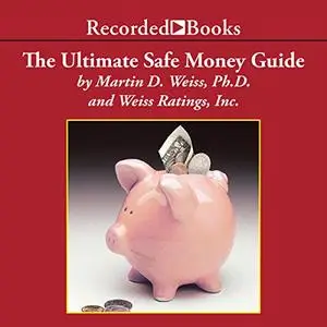 The Ultimate Safe Money Guide: How Everyone 50 & Over Can Protect, Save and Grow Their Money [Audiobook]