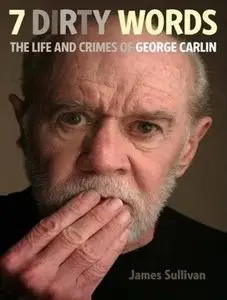 Seven Dirty Words: The Life and Crimes of George Carlin (Audiobook)