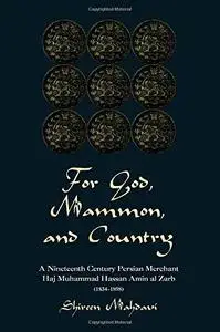 For God, Mammon, and Country: A Nineteenth-Century Persian Merchant, Haj Muhammad Hassan Amin al-Zarb (1834-1898)