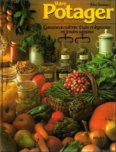 Votre potager : comment cultiver fruits et legumes en toutes saisons (Repost)