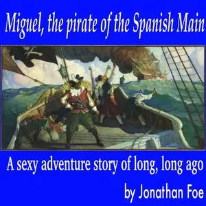 «Miguel, the pirate of the Spanish Main» by Jonathan Foe