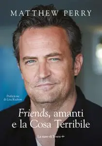 Matthew Perry - Friends, amanti e la Cosa Terribile