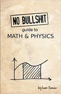 No Bullshit Guide to Math and Physics (4th Edition)