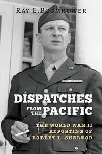 Dispatches from the Pacific : The World War II Reporting of Robert L. Sherrod