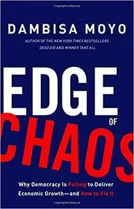 Edge of Chaos: Why Democracy Is Failing to Deliver Economic Growthand How to Fix It