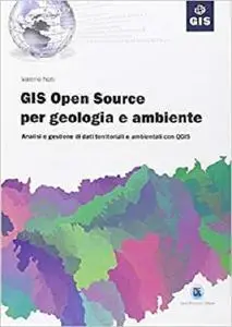 GIS open source per geologia e ambiente. Analisi e gestione di dati territoriali e ambientali con QGIS