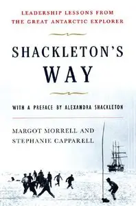 Margot Morrell, Stephanie Capparell - Shackleton's Way: Leadership Lessons from the Great Antarctic Explorer
