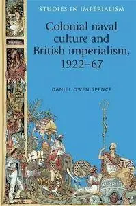 Colonial naval culture and British imperialism, 1922-67 (Repost)