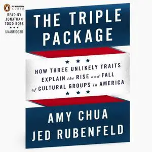 The Triple Package: How Three Unlikely Traits Explain the Rise and Fall of Cultural Groups in America [Audiobook]