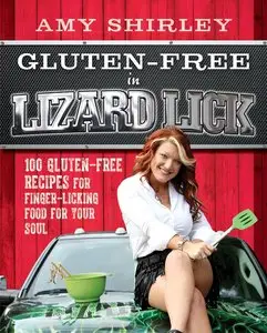 Gluten-Free in Lizard Lick: 100 Gluten-Free Recipes for Finger-Licking Food for Your Soul (Repost)