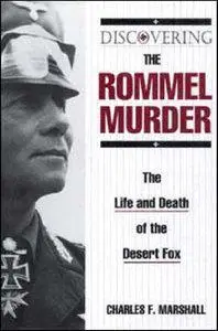 Discovering the Rommel Murder: The Life and Death of the Desert Fox (Repost)
