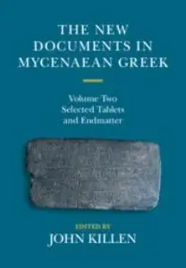 The New Documents in Mycenaean Greek, Volume 2: Selected Tablets, Transcription, Translation, Commentary, Endmatter