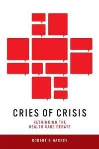 Cries of Crisis: Rethinking the Health Care Debate