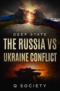 Deep State The Russia Vs Ukraine Conflict