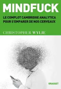 Christopher Wylie, "Mindfuck : Le complot Cambridge Analytica pour s'emparer de nos cerveaux"