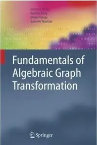 Fundamentals of Algebraic Graph Transformation (repost)