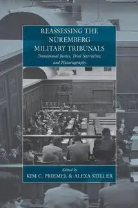 Reassessing the Nuremberg Military Tribunals: Transitional Justice, Trial Narratives, and Historiography, volume 16