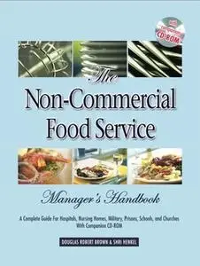 «The Non-Commercial Food Service Manager's Handbook: A Complete Guide for Hospitals, Nursing Homes, Military, Prisons, S