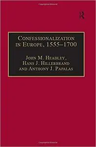 Confessionalization in Europe, 1555–1700: Essays in Honor and Memory of Bodo Nischan