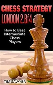 Chess Strategy London 2.Bf4: How to Beat Intermediate Chess Players