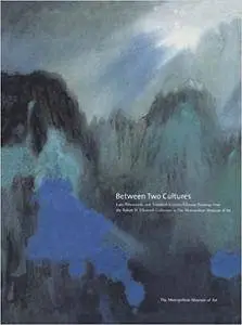 Between Two Cultures: Late-Nineteenth- And Twentieth-Century Chinese Paintings from the Robert H. Ellsworth Collection