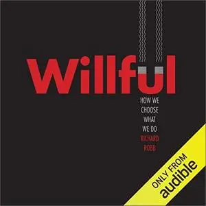 Willful: How We Choose What We Do [Audiobook]