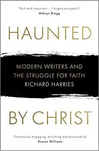 Haunted by Christ: Modern Writers and the Struggle for Faith