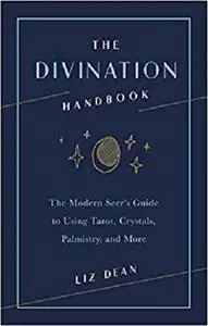 The Divination Handbook: The Modern Seer's Guide to Using Tarot, Crystals, Palmistry and More