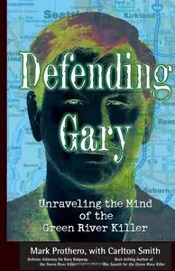 Defending Gary: Unraveling the Mind of the Green River Killer