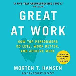 Great at Work: How Top Performers Do Less, Work Better, and Achieve More [Audiobook]