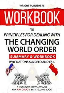 WORKBOOK For Principles for Dealing with the Changing World Order: Why Nations Succeed and Fail by Ray Dalio