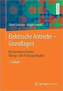 Elektrische Antriebe – Grundlagen: Mit durchgerechneten Übungs- und Prüfungsaufgaben