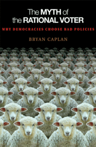 The Myth of the Rational Voter: Why Democracies Choose Bad Policies (Repost)
