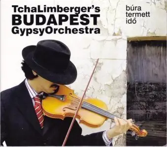 Tcha Limberger’s Budapest Gypsy Orchestra - Bura Termett Ido (2009)