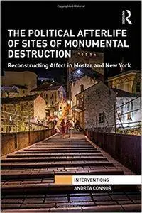 The Political Afterlife of Sites of Monumental Destruction: Reconstructing Affect in Mostar and New York