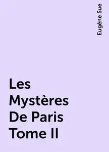 «Les Mystères De Paris Tome II» by Eugène Sue