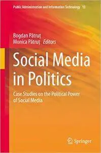 Social Media in Politics: Case Studies on the Political Power of Social Media (Repost)