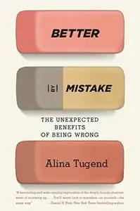 Better By Mistake: The Unexpected Benefits of Being Wrong (Repost)